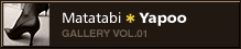 Matatabi*Yapoo GALLERY VOL.01