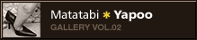 Matatabi*Yapoo GALLERY VOL.02